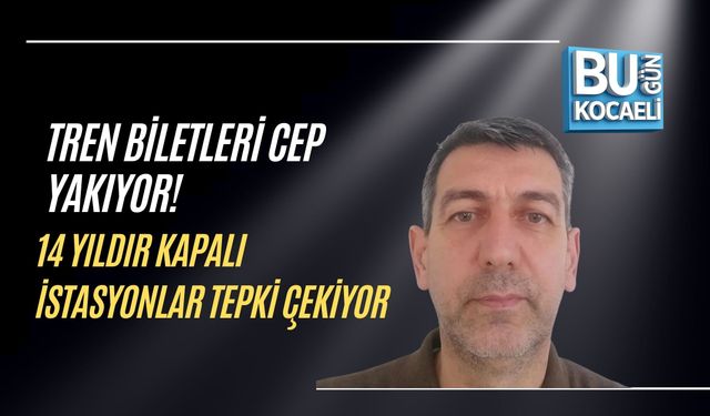 TREN BİLETLERİ CEP YAKIYOR! 14 YILDIR KAPALI İSTASYONLAR TEPKİ ÇEKİYOR