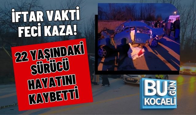 İFTAR VAKTİ FECİ KAZA! 22 YAŞINDAKİ SÜRÜCÜ HAYATINI KAYBETTİ