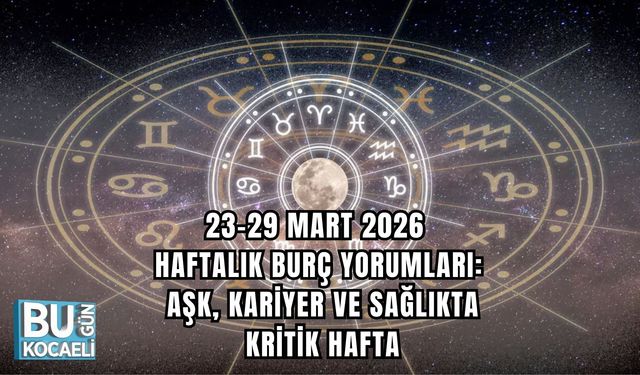23-29 MART 2026 HAFTALIK BURÇ YORUMLARI: AŞK, KARİYER VE SAĞLIKTA KRİTİK HAFTA