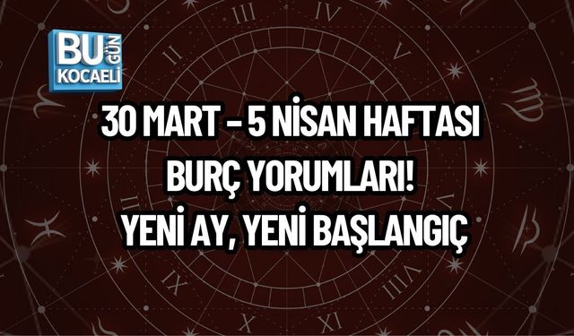 30 MART – 5 NİSAN HAFTASI BURÇ YORUMLARI! YENİ AY, YENİ BAŞLANGIÇ