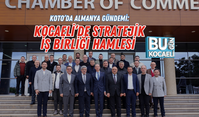 KOTO’DA ALMANYA GÜNDEMİ: KOCAELİ’DE STRATEJİK İŞ BİRLİĞİ HAMLESİ