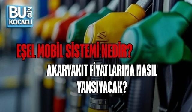 EŞEL MOBİL SİSTEMİ NEDİR? AKARYAKIT FİYATLARINA NASIL YANSIYACAK?