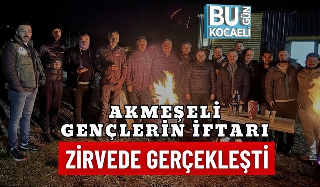 AKMEŞELİ GENÇLERİN İFTARI ZİRVEDE GERÇEKLEŞTİ