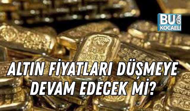 ALTIN FİYATLARI DÜŞMEYE DEVAM EDECEK Mİ?
