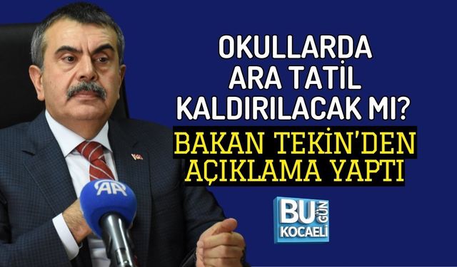 OKULLARDA ARA TATİL KALDIRILACAK MI? BAKAN TEKİN’DEN AÇIKLAMA YAPTI