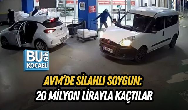 AVM’DE SİLAHLI SOYGUN: 20 MİLYON LİRAYLA KAÇTILAR