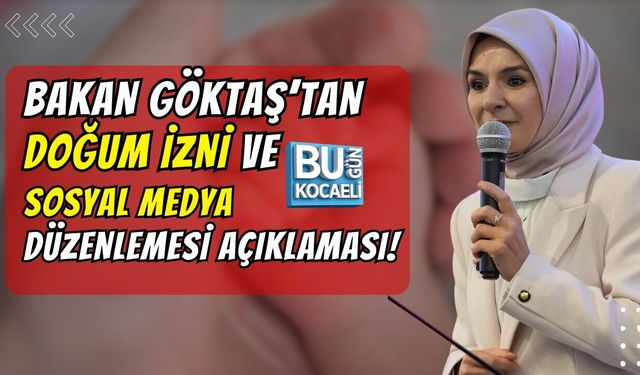 BAKAN GÖKTAŞ’TAN DOĞUM İZNİ VE SOSYAL MEDYA DÜZENLEMESİ AÇIKLAMASI!
