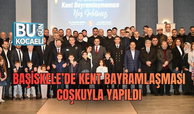 BAŞİSKELE’DE KENT BAYRAMLAŞMASI COŞKUYLA YAPILDI