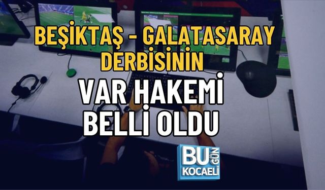 BEŞİKTAŞ - GALATASARAY DERBİSİNİN VAR HAKEMİ BELLİ OLDU