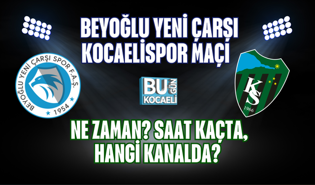 BEYOĞLU YENİ ÇARŞI – KOCAELİSPOR MAÇI NE ZAMAN SAAT KAÇTA, HANGİ KANALDA