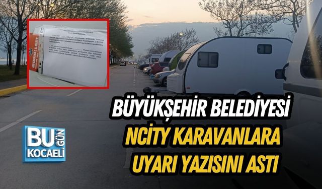 BÜYÜKŞEHİR BELEDİYESİ NCİTY KARAVANLARA UYARI YAZISINI ASTI