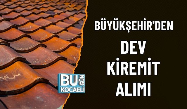 BÜYÜKŞEHİR'DEN DEV KİREMİT ALIMI