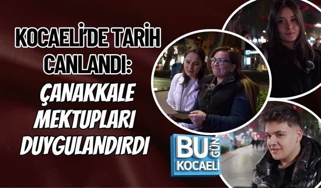 KOCAELİ’DE TARİH CANLANDI: ÇANAKKALE MEKTUPLARI DUYGULANDIRDI