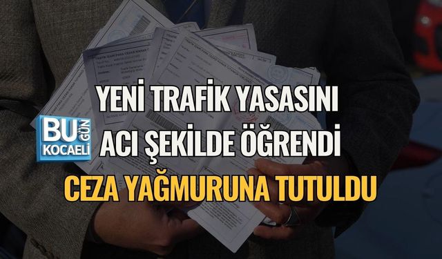 YENİ TRAFİK YASASINI ACI ŞEKİLDE ÖĞRENDİ: CEZA YAĞMURUNA TUTULDU