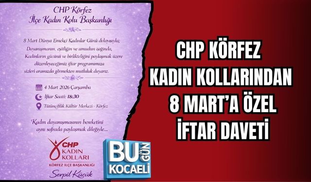 CHP KÖRFEZ KADIN KOLLARINDAN 8 MART’A ÖZEL İFTAR DAVETİ