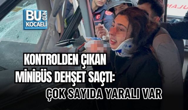 KONTROLDEN ÇIKAN MİNİBÜS DEHŞET SAÇTI: ÇOK SAYIDA YARALI VAR