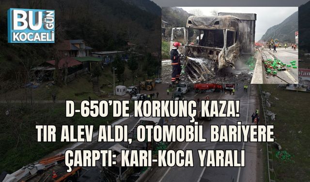 D-650’DE KORKUNÇ KAZA! TIR ALEV ALDI, OTOMOBİL BARİYERE ÇARPTI: KARı-KOCA YARALI
