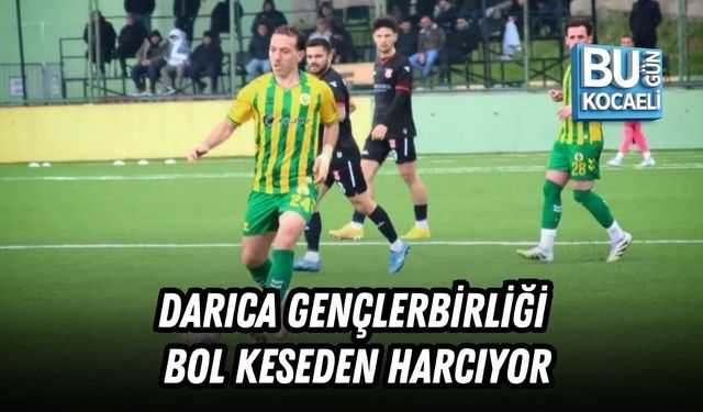 DARICA GENÇLERBİRLİĞİ BOL KESEDEN HARCIYOR