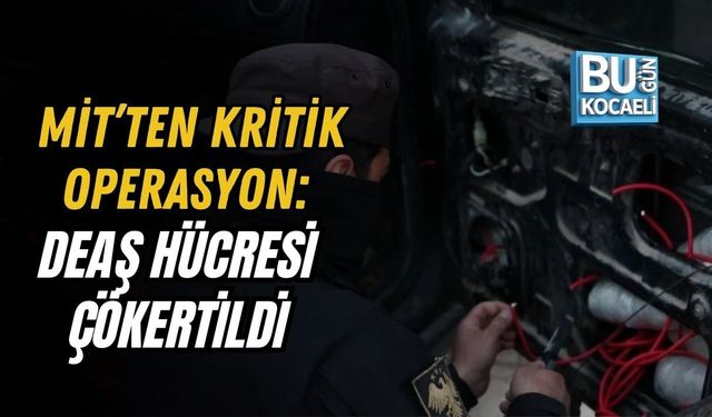 MİT’TEN KRİTİK OPERASYON: DEAŞ HÜCRESİ ÇÖKERTİLDİ