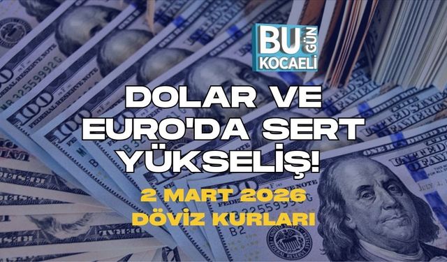 DOLAR VE EURO'DA SERT YÜKSELİŞ! 2 MART 2026 DÖVİZ KURLARI