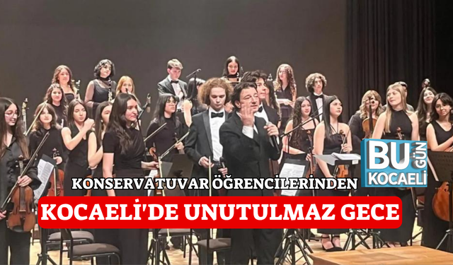 KONSERVATUVAR ÖĞRENCİLERİNDEN KOCAELİ'DE UNUTULMAZ GECE