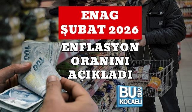 ENAG ŞUBAT 2026 ENFLASYON ORANINI AÇIKLADI