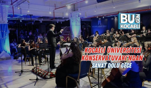 KOCAELİ ÜNİVERSİTESİ KONSERVATUVARI’NDAN SANAT DOLU GECE