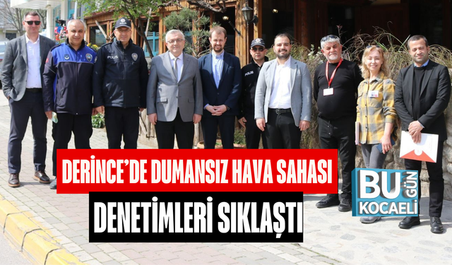 DERİNCE’DE DUMANSIZ HAVA SAHASI DENETİMLERİ SIKLAŞTI