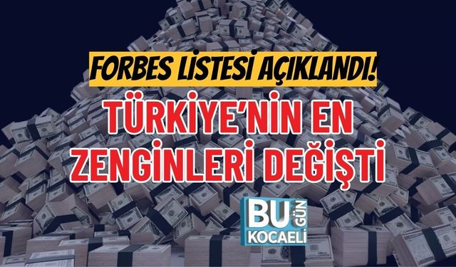 FORBES LİSTESİ AÇIKLANDI! TÜRKİYE’NİN EN ZENGİNLERİ DEĞİŞTİ
