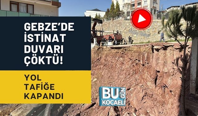 GEBZE’DE İSTİNAT DUVARI ÇÖKTÜ! YOL TAFİĞE KAPANDI