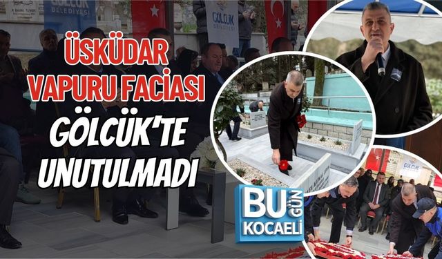 ÜSKÜDAR VAPURU FACİASI GÖLCÜK’TE UNUTULMADI