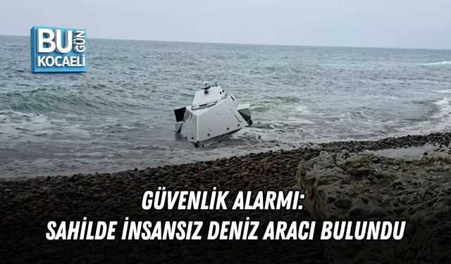 GÜVENLİK ALARMI: SAHİLDE İNSANSIZ DENİZ ARACI BULUNDU