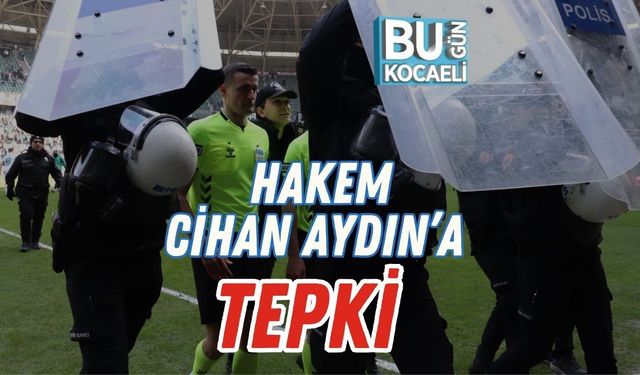 HAKEM CİHAN AYDIN’A TEPKİ