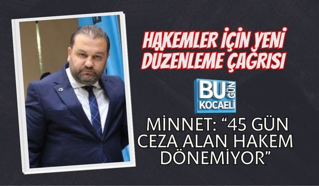 KAHRAMAN MİNNET: “45 GÜN CEZA ALAN HAKEM DÖNEMİYOR”