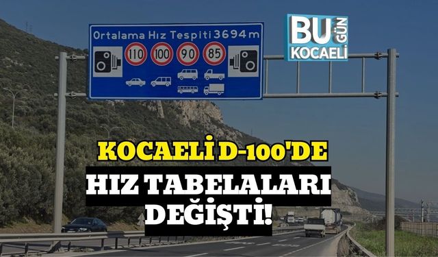 KOCAELİ D-100'DE HIZ TABELALARI DEĞİŞTİ!