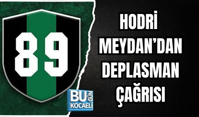 HODRİ MEYDAN’DAN DEPLASMAN ÇAĞRISI