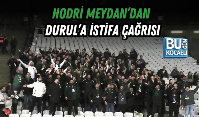 HODRİ MEYDAN’DAN DURUL’A İSTİFA ÇAĞRISI