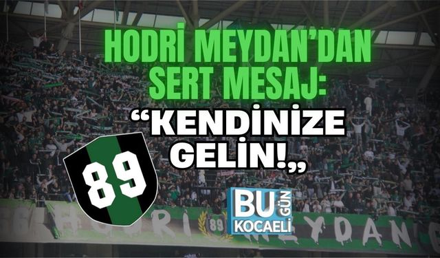 HODRİ MEYDAN’DAN SERT MESAJ: “KENDİNİZE GELİN!”