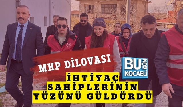 MHP DİLOVASI İHTİYAÇ SAHİPLERİNİN YÜZÜNÜ GÜLDÜRDÜ