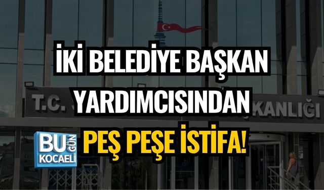 İKİ BELEDİYE BAŞKAN YARDIMCISINDAN PEŞ PEŞE İSTİFA