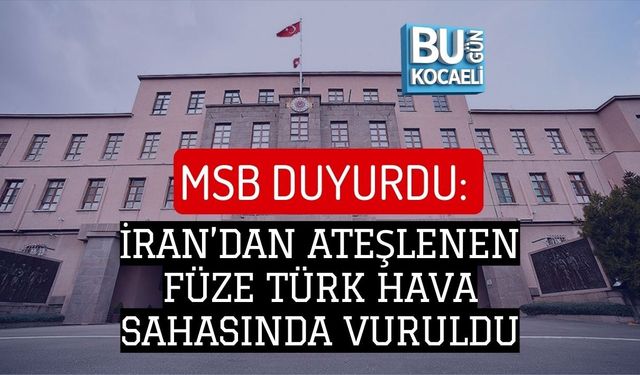 MSB DUYURDU: İRAN’DAN ATEŞLENEN FÜZE TÜRK HAVA SAHASINDA VURULDU