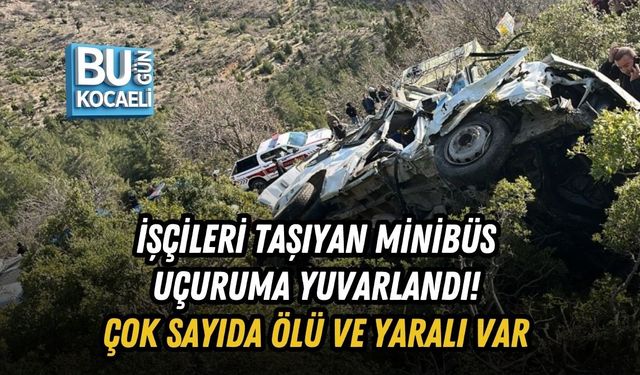 İŞÇİLERİ TAŞIYAN MİNİBÜS UÇURUMA YUVARLANDI! ÇOK SAYIDA ÖLÜ VE YARALI VAR