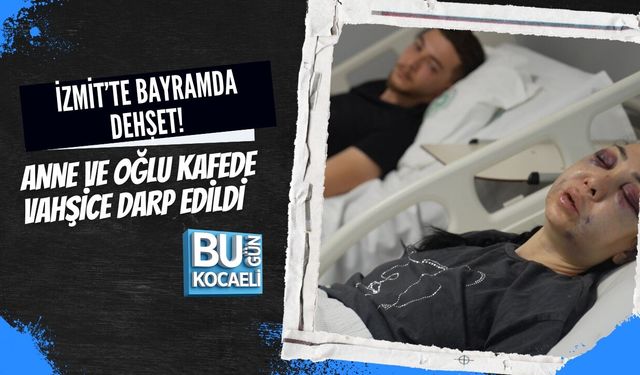 İZMİT’TE BAYRAMDA DEHŞET! ANNE VE OĞLU KAFEDE VAHŞİCE DARP EDİLDİ