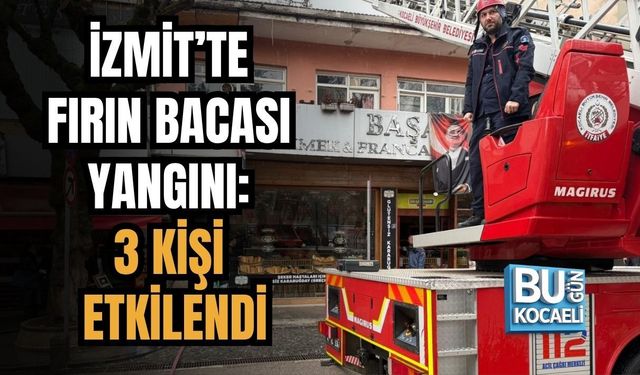 İZMİT’TE FIRIN BACASI YANGINI: 3 KİŞİ ETKİLENDİ