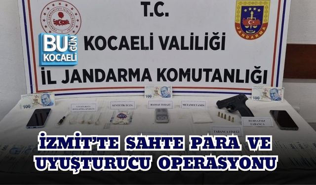 İZMİT’TE SAHTE PARA VE UYUŞTURUCU OPERASYONU