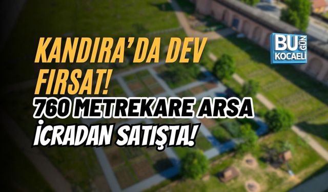 KANDIRA’DA DEV FIRSAT! 760 METREKARE ARSA İCRADAN SATIŞTA!
