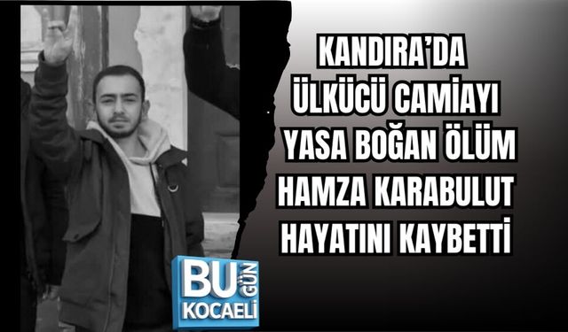 KANDIRA’DA ÜLKÜCÜ CAMİAYI YASA BOĞAN ÖLÜM: HAMZA KARABULUT HAYATINI KAYBETTİ