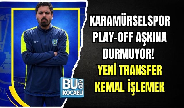 KARAMÜRSELSPOR PLAY-OFF AŞKINA DURMUYOR! YENİ TRANSFER KEMAL İŞLEMEK