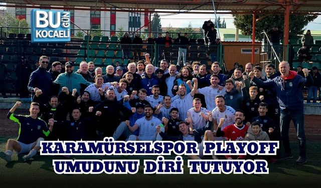 KARAMÜRSELSPOR PLAYOFF UMUDUNU DİRİ TUTUYOR