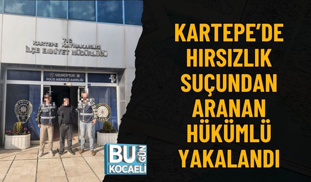 KARTEPE’DE HIRSIZLIK SUÇUNDAN ARANAN HÜKÜMLÜ YAKALANDI